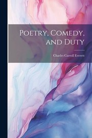 Cover of: Poetry, Comedy, and Duty by Charles Carroll Everett, Charles Carroll Everett