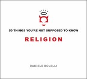 Cover of: 50 Things You're Not Supposed to Know: Religion