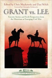 Cover of: Grant vs. Lee: Favorite Stories and Fresh Perspectives from the Historians at Emerging Civil War