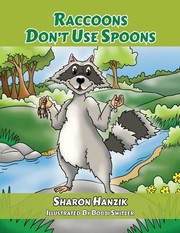 Raccoons Don't Use Spoons by Sharon Hanzik