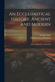 Cover of: Ecclesiastical History, Ancient and Modern: [from 1100 A. D. to 1500 A. d