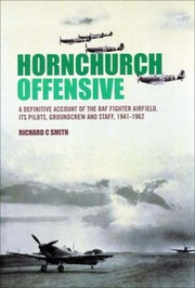 Cover of: Hornchurch Offensive: A Definitive Account of the RAF Fighter Airfield, Its Pilots, Groundcrew and Staff, 1941-1962