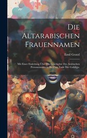 Cover of: Die Altarabischen Frauennamen: Mit Einer Einleitung über Die Geschichte des Arabischen Personennamens Bis Zum Ende der Gahilijja