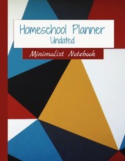 Cover of: Homeschool Planner - Undated - Minimalist Notebook Colorful Geometric: 52-Week Lesson Planning, Attendance Log, Subject Planning, Field Trip Planning, Goal Tracker and More