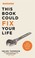 Cover of: This Book Could Fix Your Life