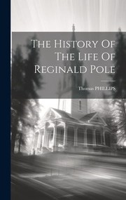 Cover of: History of the Life of Reginald Pole by Thomas Phillips