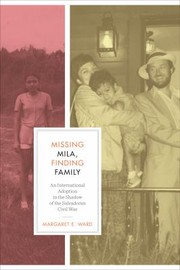 Cover of: Missing Mila, finding family: an international adoption in the shadow of the Salvadoran Civil War