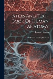 Cover of: Atlas and Text-Book of Human Anatomy: The Viscera, Including the Heart