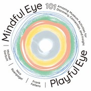 Cover of: Mindful Eye, Playful Eye: 101 Amazing Museum Activities for Discovery, Connection, and Insight