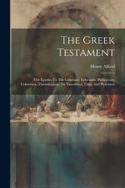 Cover of: Greek Testament: The Epistles to the Galatians, Ephesians, Philippians, Colossians, Thessalonians, to Timotheus, Titus, and Philemon