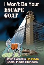 Cover of: I Won't Be Your ESCAPE GOAT: David Carroll's HO MADE Social Media Blunders