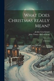 Cover of: What Does Christmas Really Mean? by Jenkin Lloyd Jones, John Tinney McCutcheon