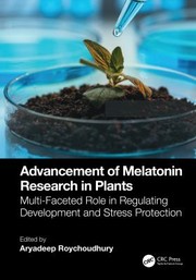 Cover of: Advancement of Melatonin Research in Plants: Multi-Faceted Role in Regulating Development and Stress Protection