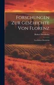 Cover of: Forschungen Zur Geschichte Von Florenz: Von Robert Davidsohn