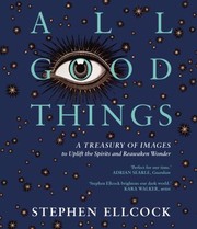 Cover of: All Good Things: A Treasury of Images to Uplift the Spirits and Reawaken Wonder