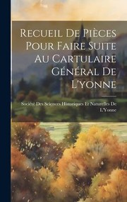 Cover of: Recueil de Pièces Pour Faire Suite Au Cartulaire Général de L'yonne