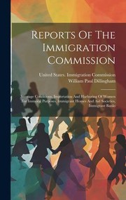 Cover of: Reports of the Immigration Commission: Steerage Conditions, Importation and Harboring of Women for Immoral Purposes, Immigrant Homes and Aid Societies, Immigrant Banks