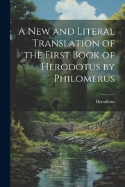 Cover of: New and Literal Translation of the First Book of Herodotus by Philomerus by Herodotus