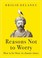 Cover of: Reasons Not to Worry