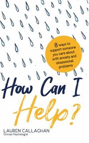 Cover of: How Can I Help?: 8 Ways You Can Support Someone You Care about with Anxiety and Obsessional Problems