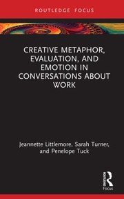 Cover of: Creative Metaphor, Evaluation, and Emotion in Conversations about Work