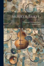 Cover of: Musiker-Briefe by Christoph Willibald Gluck, Ludwig Nohl