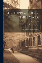 Cover of: Sub Turri = under the Tower: The Yearbook of Boston College; Volume 1930