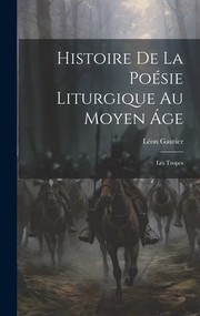 Cover of: Histoire de la Poésie Liturgique Au Moyen Áge: Les Tropes