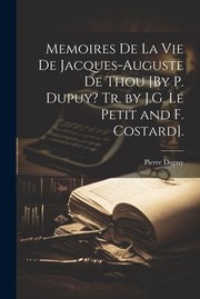 Cover of: Memoires de la Vie de Jacques-Auguste de Thou [by P. Dupuy? Tr. by J. G. le Petit and F. Costard].