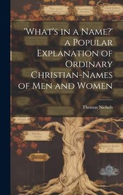 Cover of: 'What's in a Name?' a Popular Explanation of Ordinary Christian-Names of Men and Women