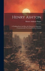 Cover of: Henry Ashton: A Thrilling Story and How the Famous Co-Operative Commonwealth Was Established in Zanland