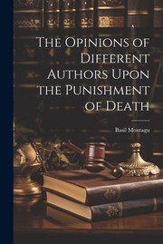 Cover of: Opinions of Different Authors upon the Punishment of Death