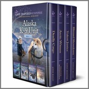 Cover of: Alaska K-9 Unit Books 5-8: Four Thrilling Suspense Novels