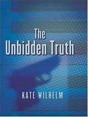 Cover of: The unbidden truth by Kate Wilhelm, Kate Wilhelm