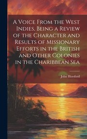 Cover of: Voice from the West Indies, Being a Review of the Character and Results of Missionary Efforts in the British and Other Colonies in the Charibbean Sea