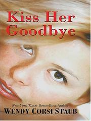 Cover of: Kiss her goodbye | Wendy Corsi Staub
