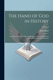 Cover of: Hand of God in History; or, Divine Providence Historically Illustrated in the Extension and Establishment of Christianity; Volume 2