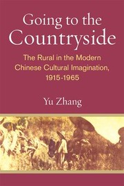 Cover of: Going to the Countryside: The Rural in the Modern Chinese Cultural Imagination, 1915-1965