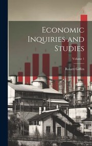 Cover of: Economic Inquiries and Studies; Volume 1 by Robert Giffen