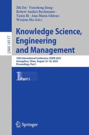 Cover of: Knowledge Science, Engineering and Management: 16th International Conference, KSEM 2023, Guangzhou, China, August 16-18, 2023, Proceedings, Part I