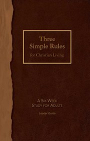 Cover of: Three Simple Rules for Christian Living Leader Guide: A Six-Week Study for Adults