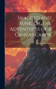 Cover of: Snagged and Sunk, or, the Adventures of a Canvas Canoe