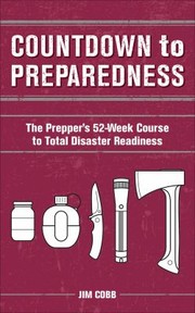 Cover of: Countdown to Preparedness: The Prepper's 52 Week Course to Total Disaster Readiness