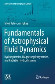 Cover of: Fundamentals of Astrophysical Fluid Dynamics: Hydrodynamics, Magnetohydrodynamics, and Radiation Hydrodynamics