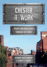 Cover of: Chester at Work: People and Industries Through the Years