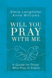 Cover of: Will You Pray with Me: A Guide for Those Who Pray in Public