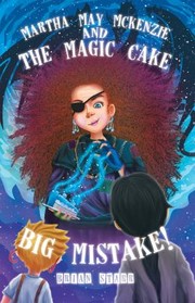 Cover of: Martha May Mckenzie: And the Magic Cake Big Mistake!