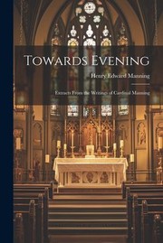 Cover of: Towards Evening: Extracts from the Writings of Cardinal Manning