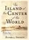 Cover of: The island at the center of the world