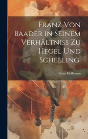 Cover of: Franz Von Baader in Seinem Verhältniß Zu Hegel und Schelling